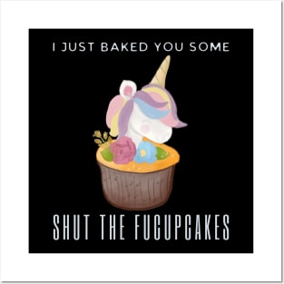 I Just Baked You Some Shut The Fucupcakes Posters and Art